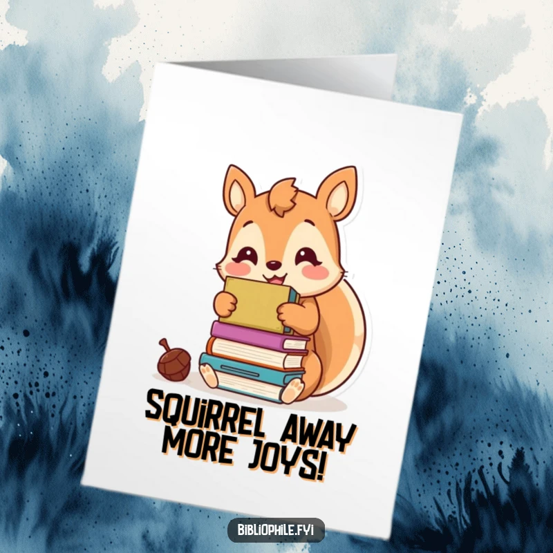 Funny free printable birthday card featuring a happy kawaii squirrel hoarding books like acorns, a treasure trove for book lovers.