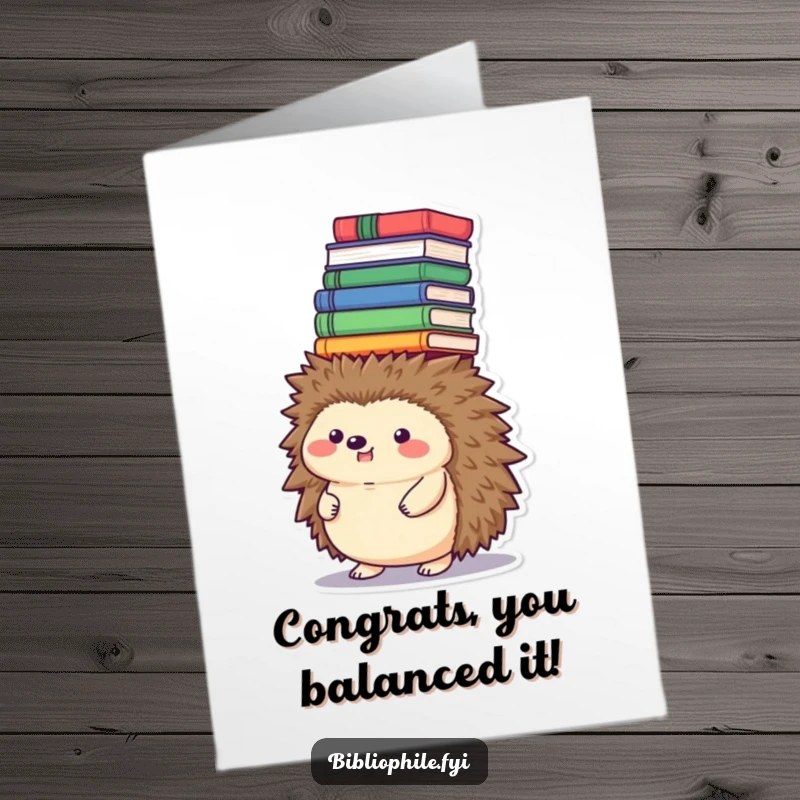 Funny free printable congratulations card: Round hedgehog character precariously balances a tower of books on its head, showing immense effort.